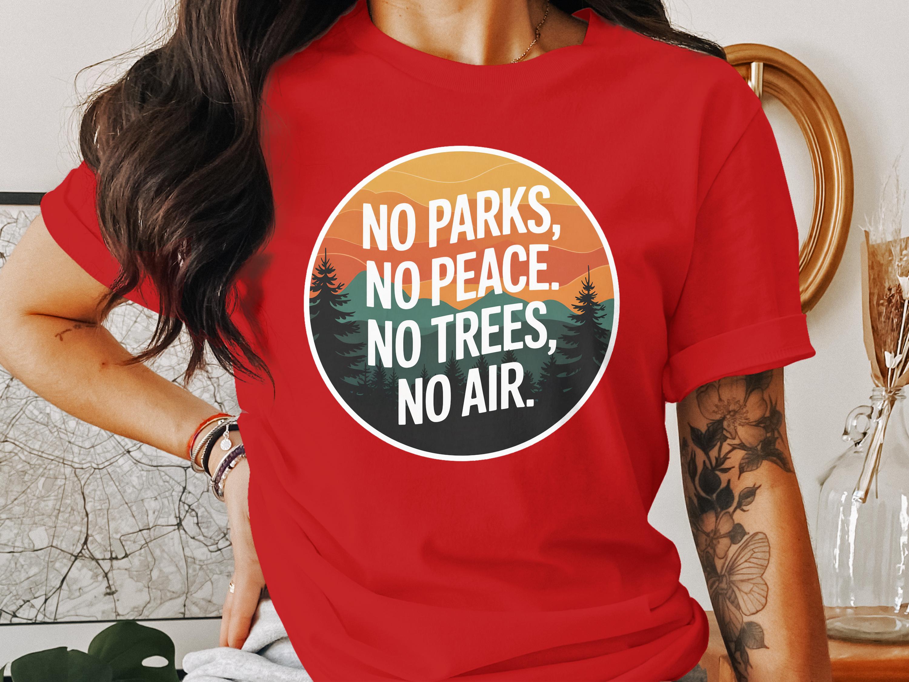 No Parks No Peace No Trees No Air T-shirt product